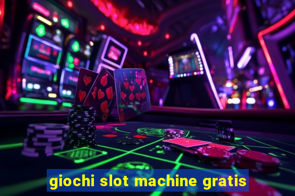 giochi slot machine gratis