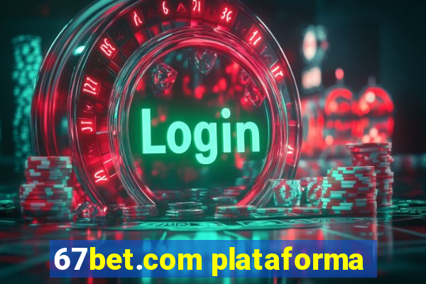 67bet.com plataforma