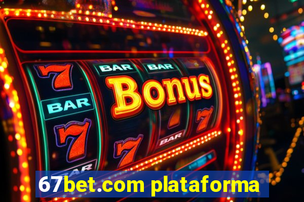 67bet.com plataforma