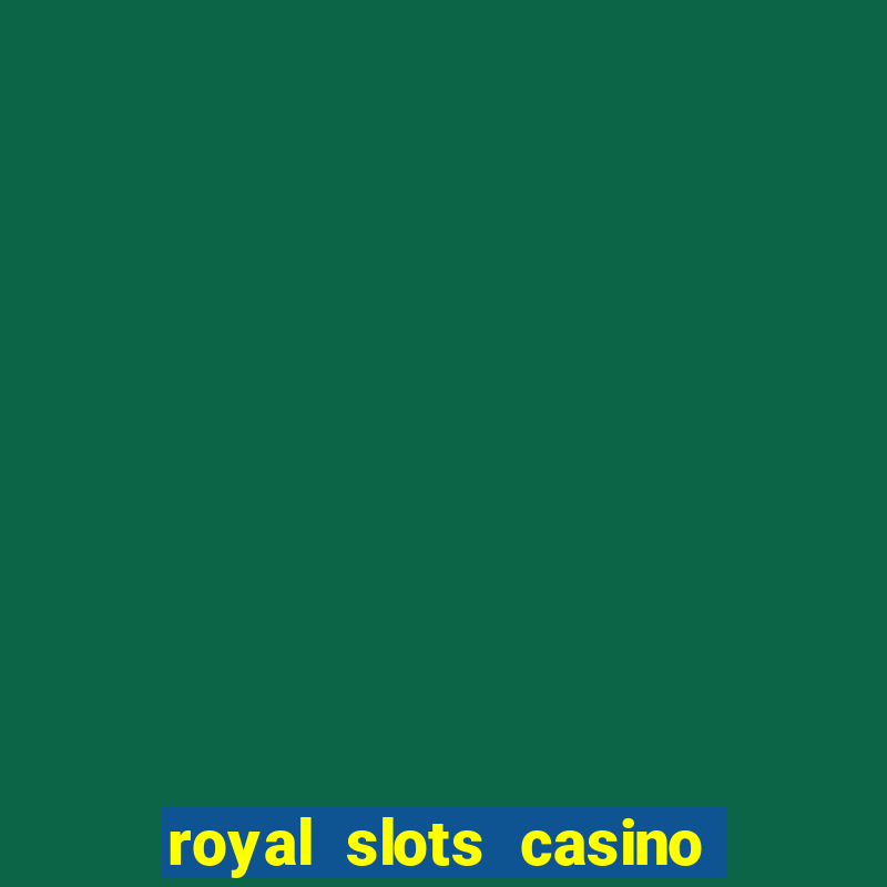 royal slots casino slots 777