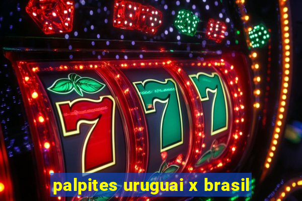 palpites uruguai x brasil