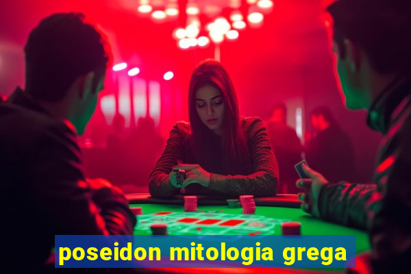 poseidon mitologia grega