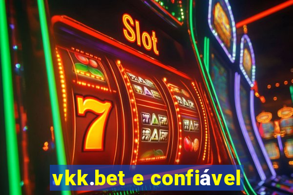 vkk.bet e confiável