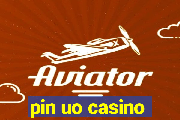 pin uo casino