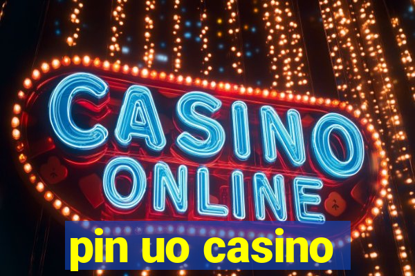 pin uo casino