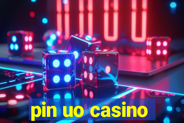 pin uo casino