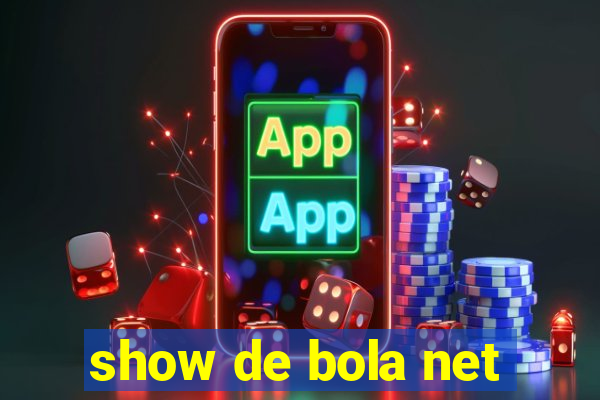 show de bola net