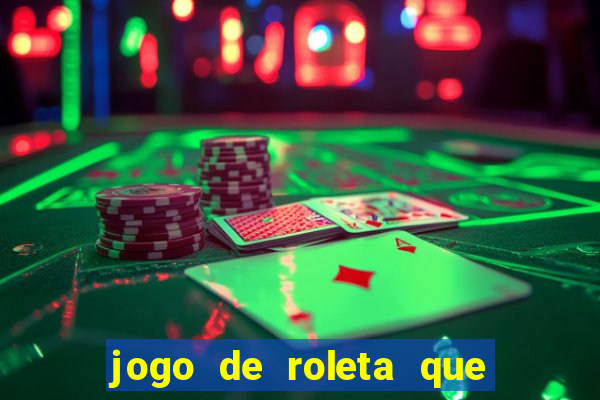 jogo de roleta que ganha dinheiro