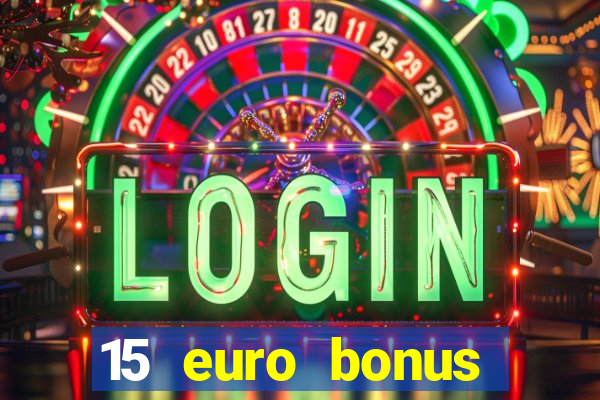 15 euro bonus casino ohne einzahlung