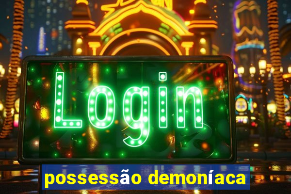 possessão demoníaca