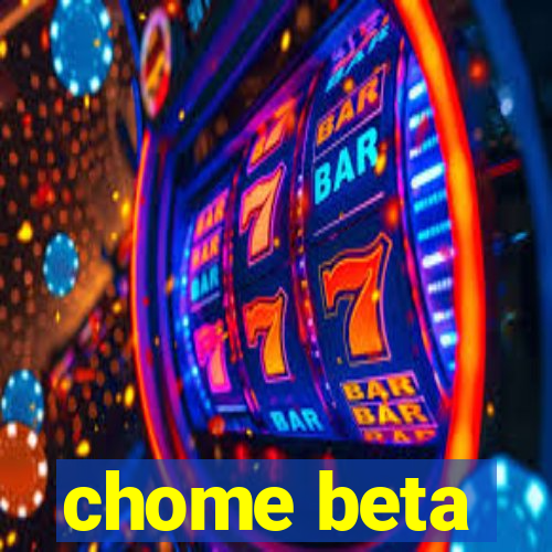 chome beta