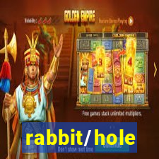 rabbit/hole