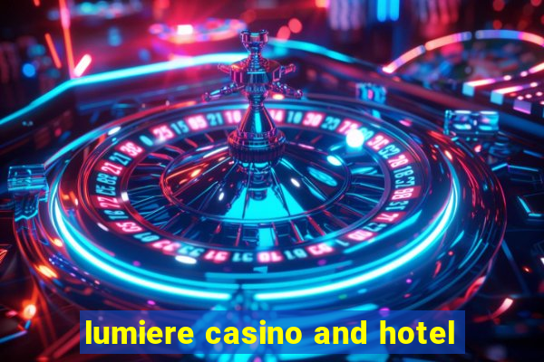 lumiere casino and hotel