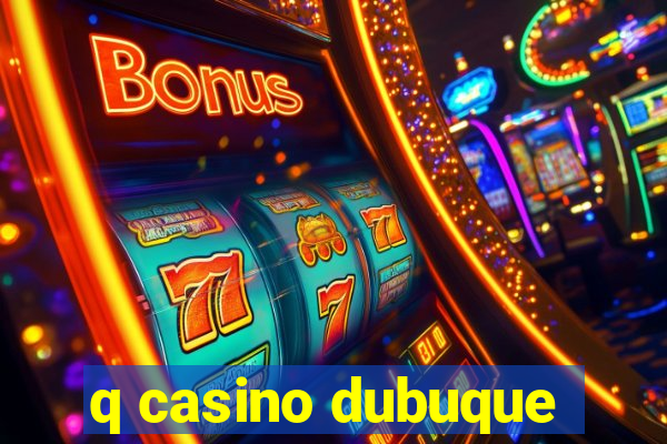 q casino dubuque