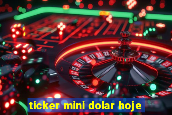 ticker mini dolar hoje