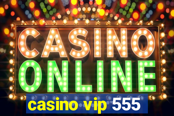 casino vip 555