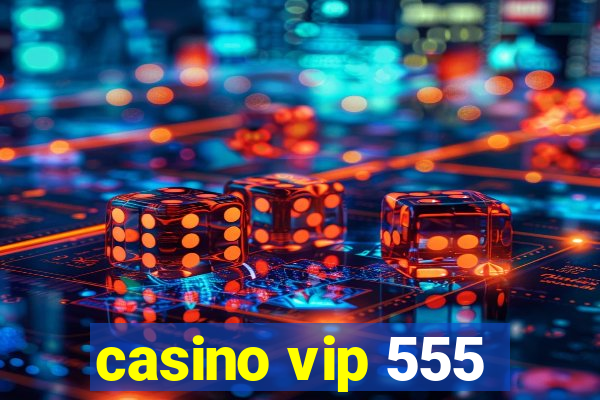 casino vip 555