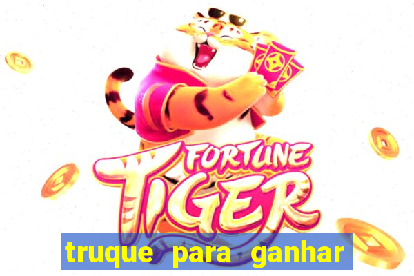 truque para ganhar no fortune tiger