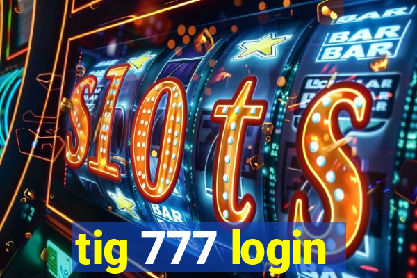 tig 777 login