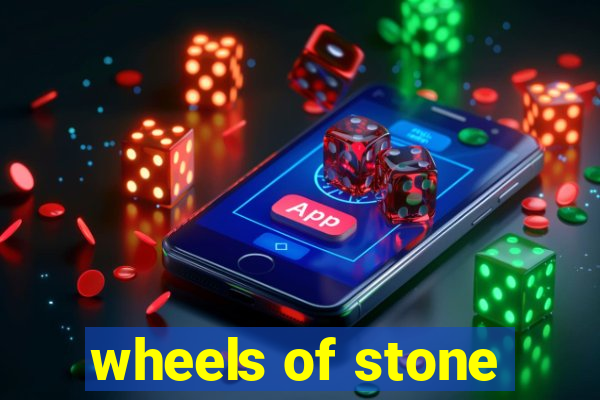 wheels of stone