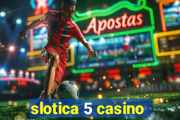 slotica 5 casino