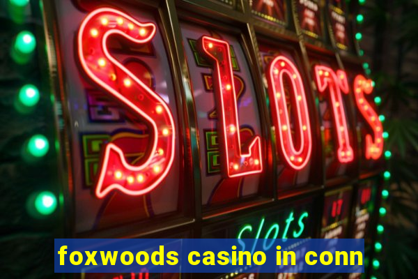 foxwoods casino in conn