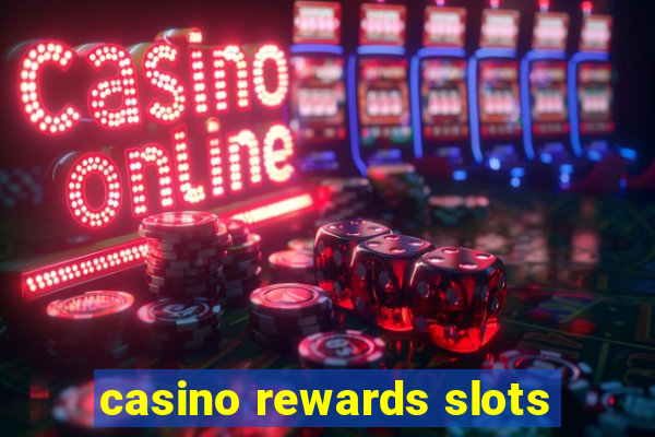 casino rewards slots