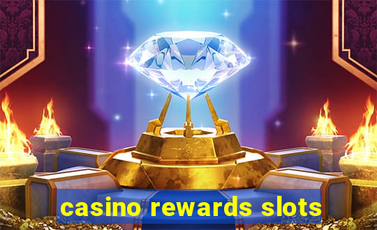 casino rewards slots