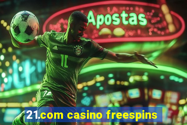 21.com casino freespins