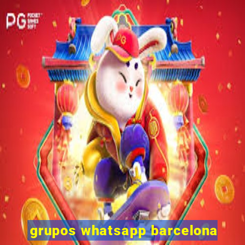 grupos whatsapp barcelona