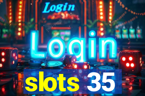 slots 35