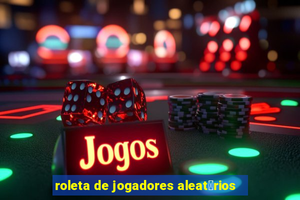 roleta de jogadores aleat贸rios