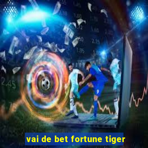 vai de bet fortune tiger