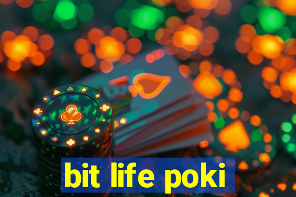 bit life poki