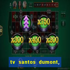 tv santos dumont, 431, centro