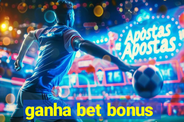 ganha bet bonus