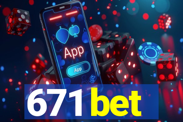 671 bet