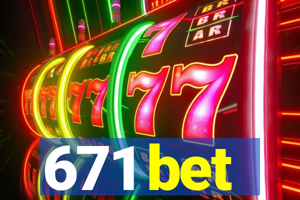 671 bet