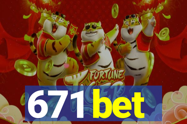 671 bet