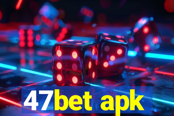 47bet apk