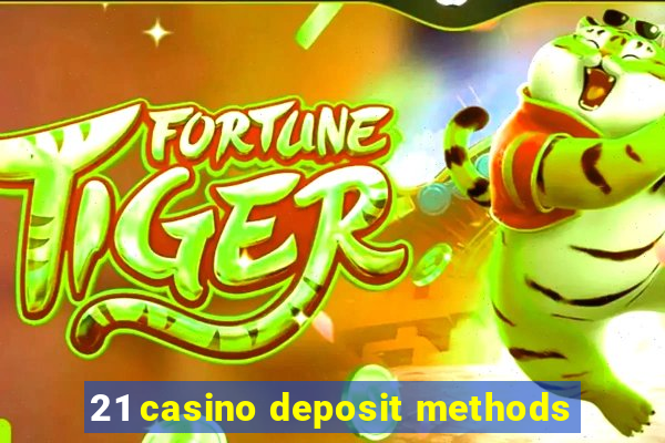 21 casino deposit methods