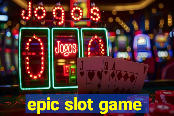 epic slot game