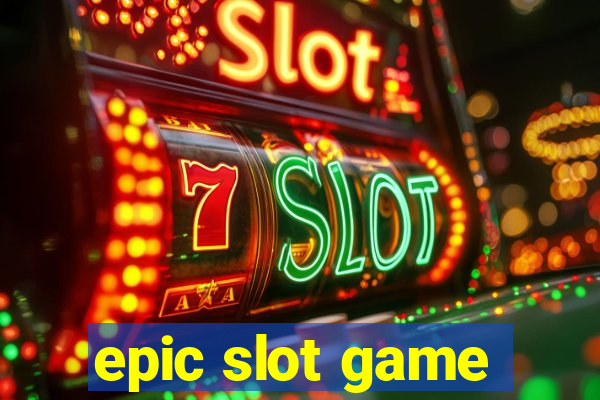 epic slot game