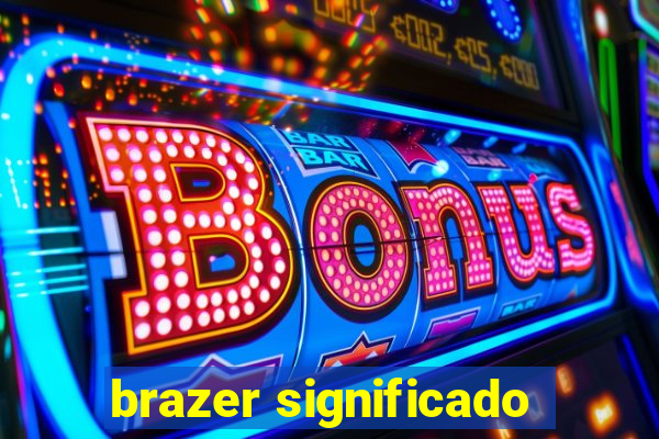 brazer significado