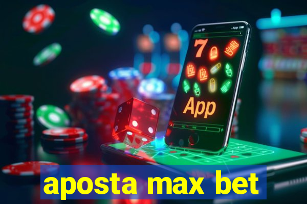 aposta max bet