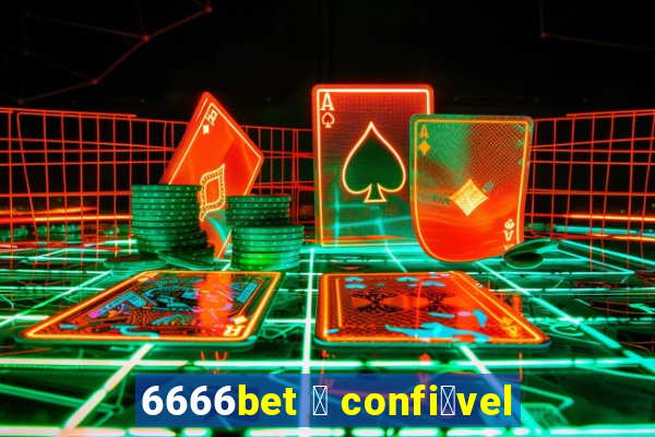 6666bet 茅 confi谩vel