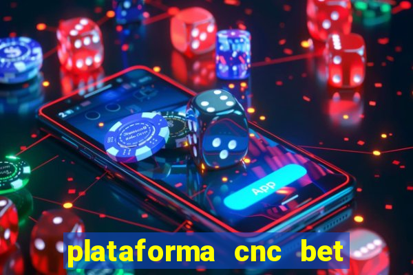 plataforma cnc bet é confiável