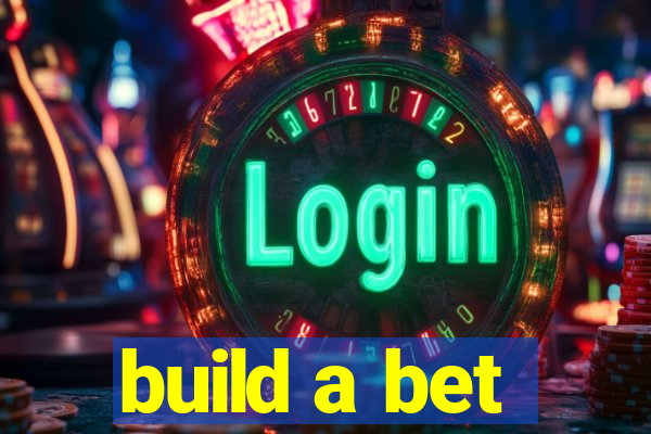 build a bet