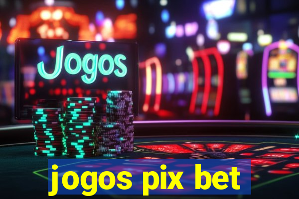 jogos pix bet