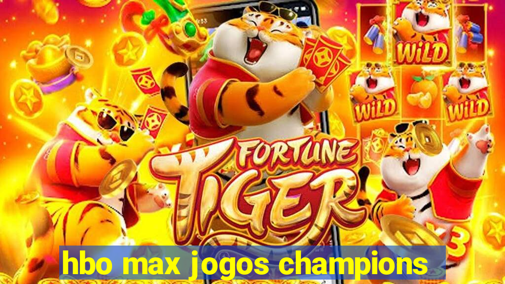 hbo max jogos champions